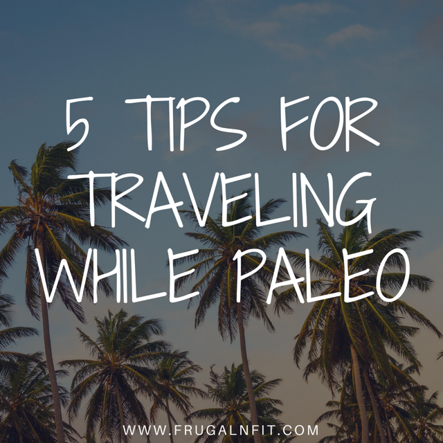 5 Tips for Traveling While Paleo